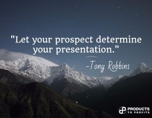Let your prospect determine your presentation - Tony Robbins